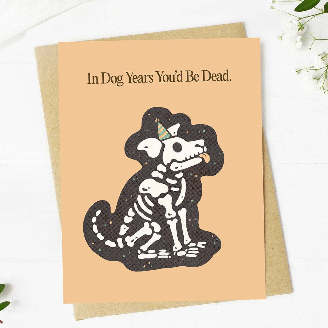 "In dog years you'd be dead" Birthday Card
