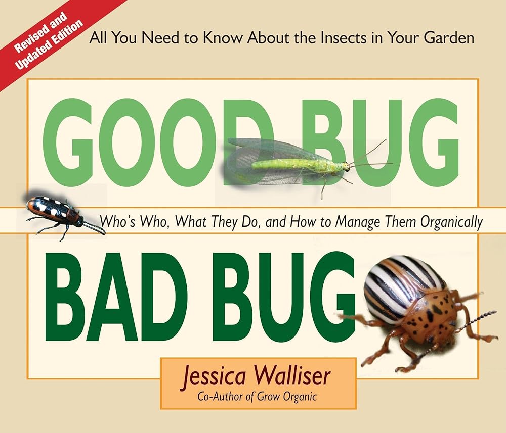 Good Bug Bad Bug: Who's Who, What They Do, and How to Manage Them Organically (All you need to know about the insects in your garden) cover image