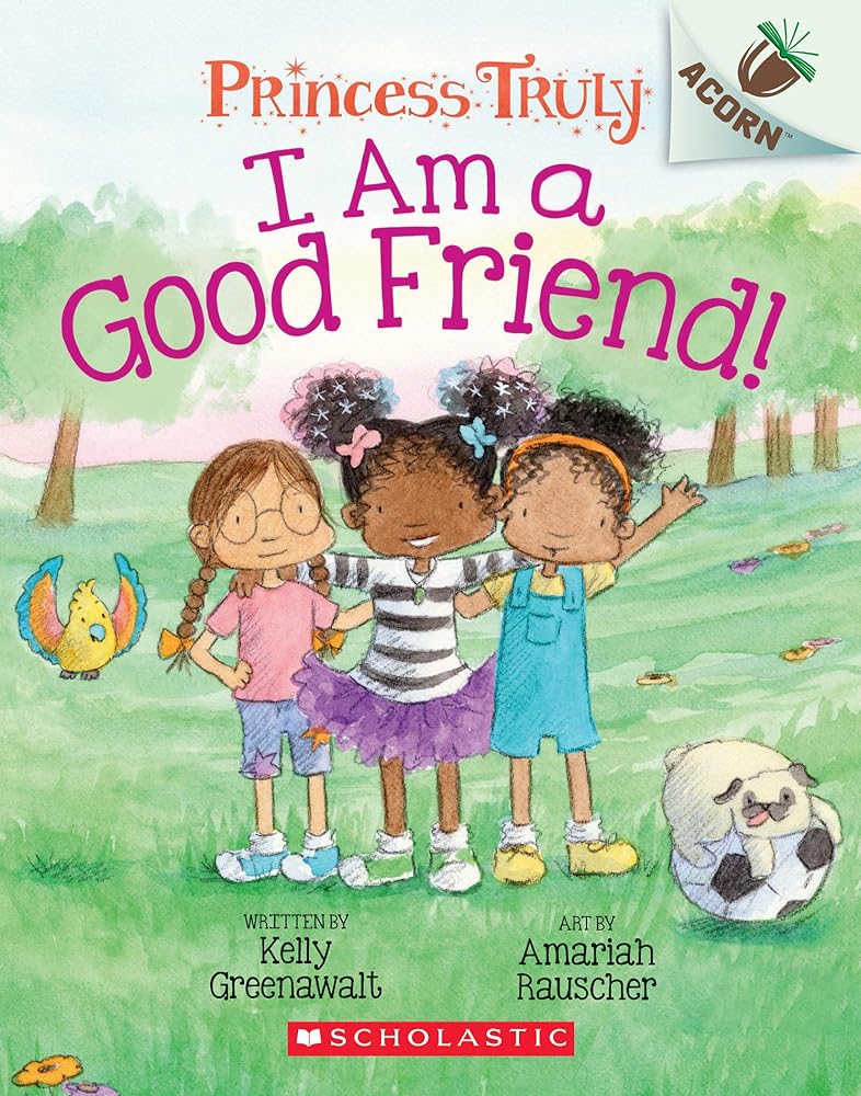I Am a Good Friend!: An Acorn Book (Princess Truly #4): An Acorn Book Volume 4 cover image