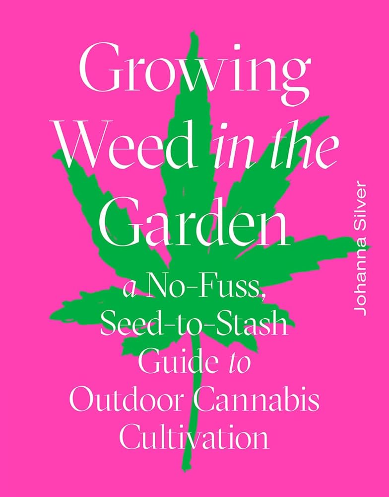 Growing Weed in the Garden: A No-Fuss, Seed-to-Stash Guide to Outdoor Cannabis Cultivation cover image