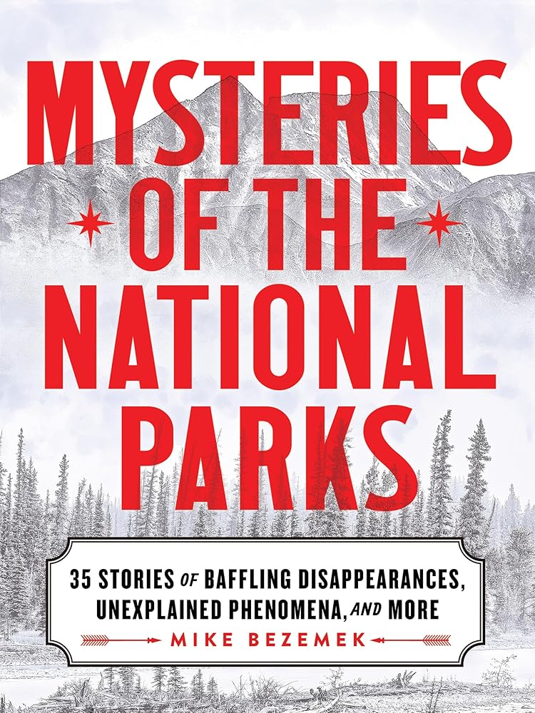 Mysteries of the National Parks: 35 Stories of Baffling Disappearances, Unexplained Phenomena, and More cover image