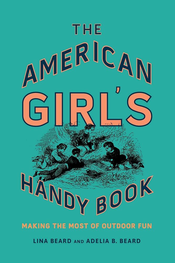 The American Girl's Handy Book: Making the Most of Outdoor Fun cover image