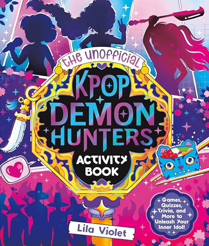 The Unofficial Kpop Demon Hunters Activity Book: Games, Quizzes, Trivia, and More to Unleash Your Inner Idol! cover image