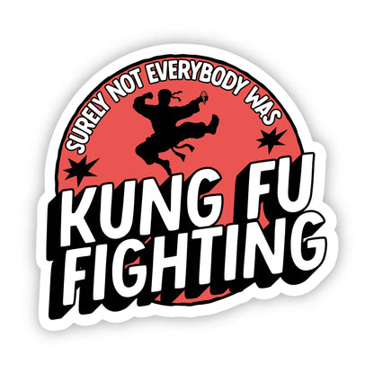 "Surely not everybody was Kung Fu fighting" Snarky Sticker
