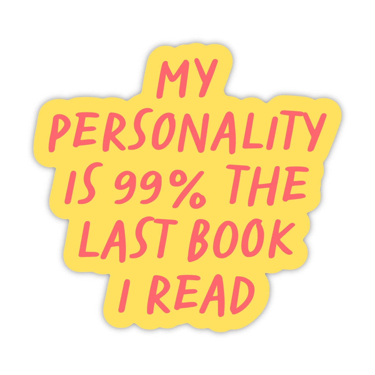 My personality is 99% the last book I read - sticker