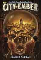 The City of Ember by: Jeanne DuPrau
