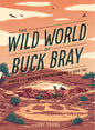 The Wild World of Buck Bray: Book 2 Middle Grade Book
