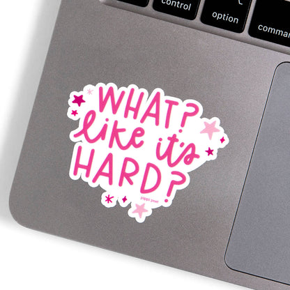 What Like It's Hard Decal Sticker