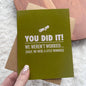 "You did it! We weren't worried.. Funny Graduation Card