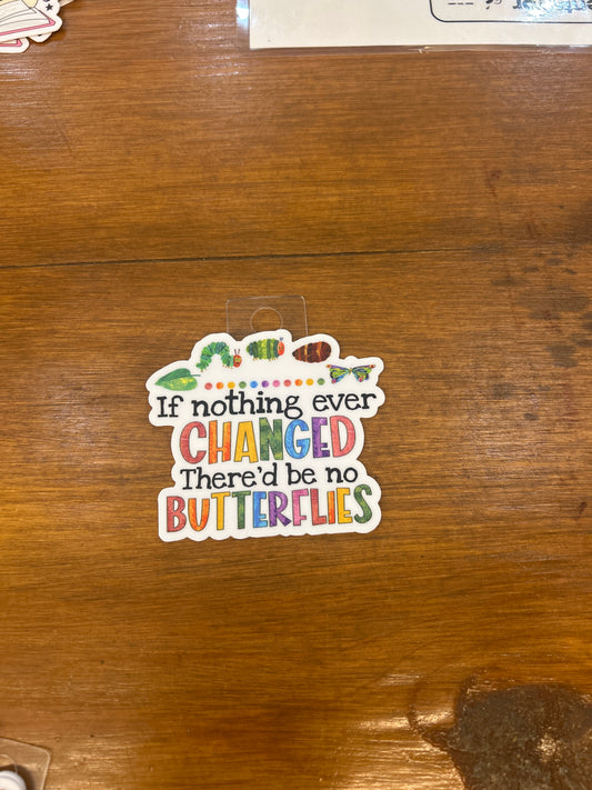 If nothing ever CHANGED sticker