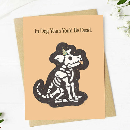 "In dog years you'd be dead" Birthday Card