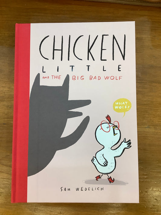 CHICKEN LITTLE AND THE BIG BAD WOLF by: Sam Wedelich