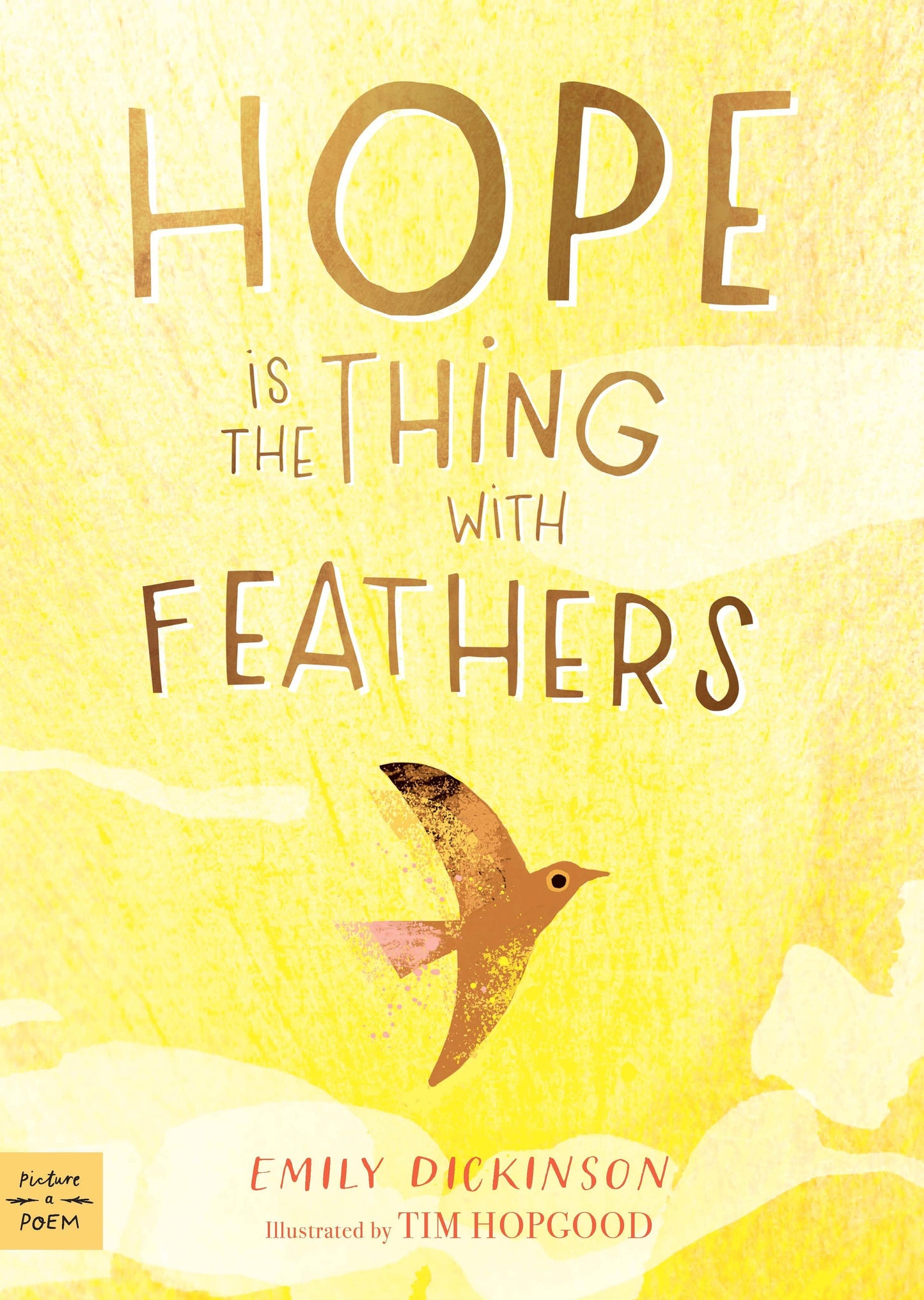 Hope Is The Thing With Feathers by: Emily Dickinson, illustrated by Tim Hopgood