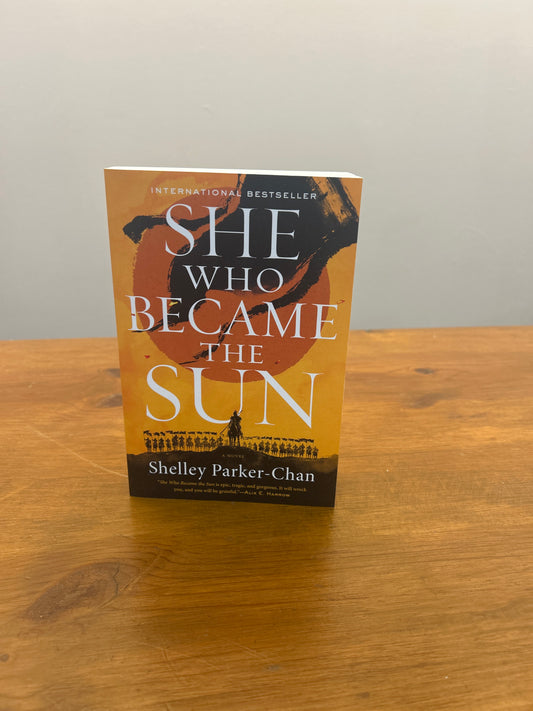 SHE WHO BECAME THE SUN by: Shelley Parker - Chan