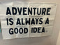 Adventure is Always a Good Idea Banner