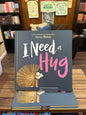 I need a Hug by: Aaron Blabey