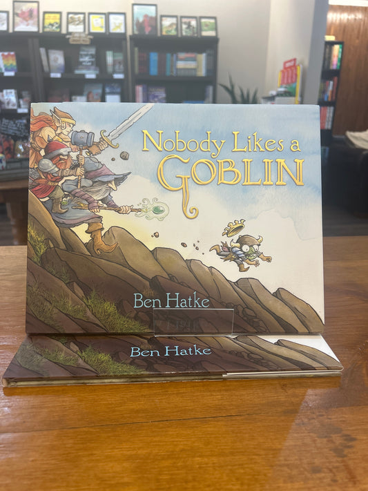 NOBODY LIKES A GOBLIN by: Ben Hatke