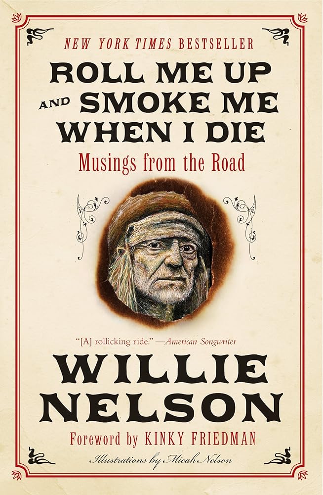 Roll Me Up and Smoke Me When I Die: Musings from the Road – An American Legend's Intimate Memoir of Music, Life, and Outlaw Wisdom cover image