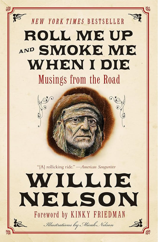 Roll Me Up and Smoke Me When I Die: Musings from the Road – An American Legend's Intimate Memoir of Music, Life, and Outlaw Wisdom cover image
