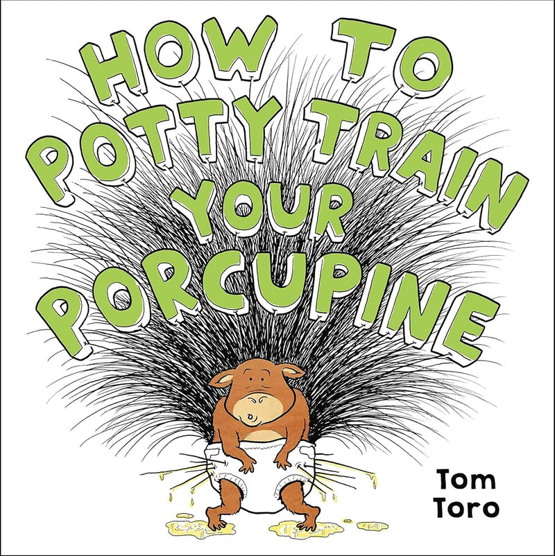 How to Potty Train Your Porcupine