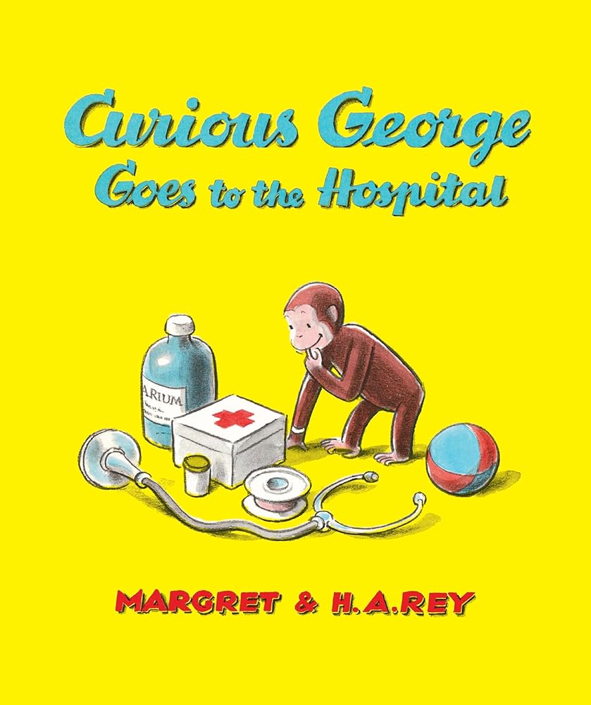 Curious George Goes to the Hospital: A Delightful Read-Aloud Story Introducing Kids to the Hospital Through Humor cover image