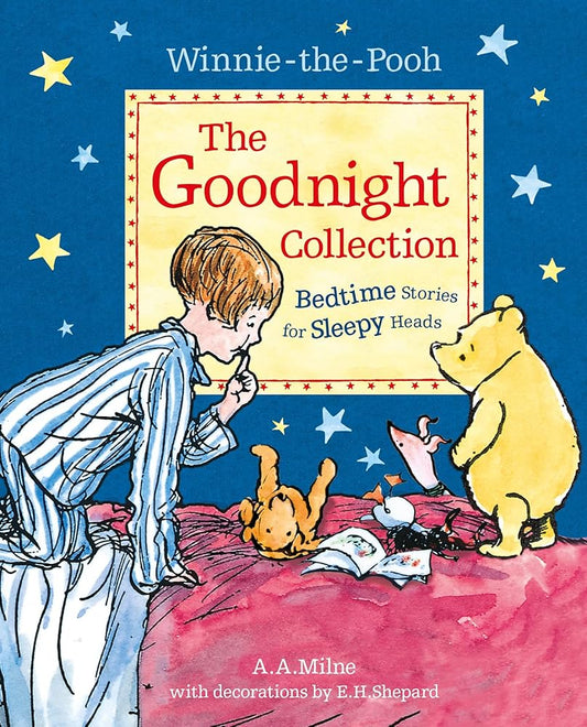 Winnie-the-Pooh: The Goodnight Collection: Milne’s Classic Stories and Poems – Perfect for Bedtime, the Ideal Illustrated Storybook Gift for Children Aged 5+ cover image