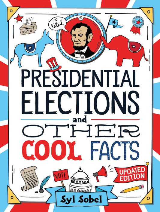 Presidential Elections and other Cool Facts by: Syl Sobel