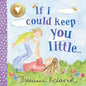 If I Could Keep You Little: A Baby Book About a Parent's Love (Gifts for Mother’s Day, Gifts for Father’s Day) cover image