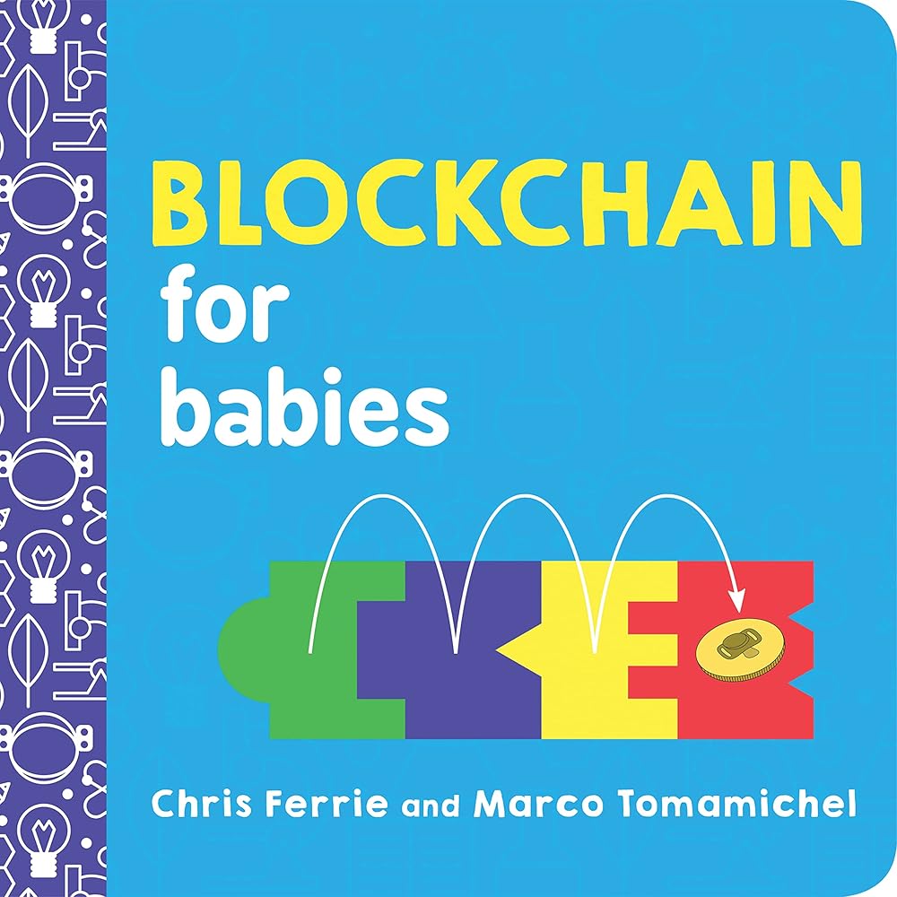 Blockchain for Babies: An Introduction to the Technology Behind Bitcoin from the #1 Science Author for Kids (STEM and Science Gifts for Kids) (Baby University) cover image