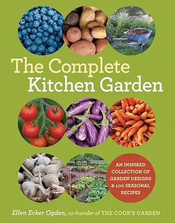 The Complete Kitchen Garden: An Inspired Collection of Garden Designs and 100 Seasonal Recipes cover image