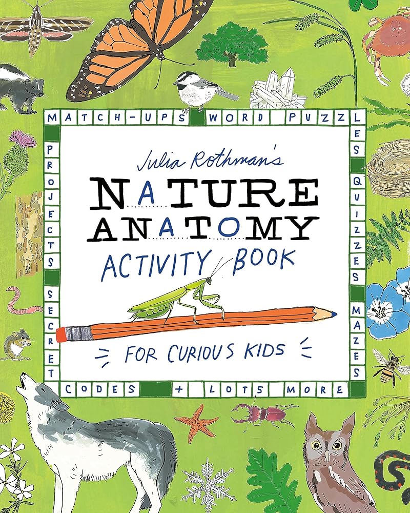 Julia Rothman's Nature Anatomy Activity Book: Match-Ups, Word Puzzles, Quizzes, Mazes, Projects, Secret Codes + Lots More cover image