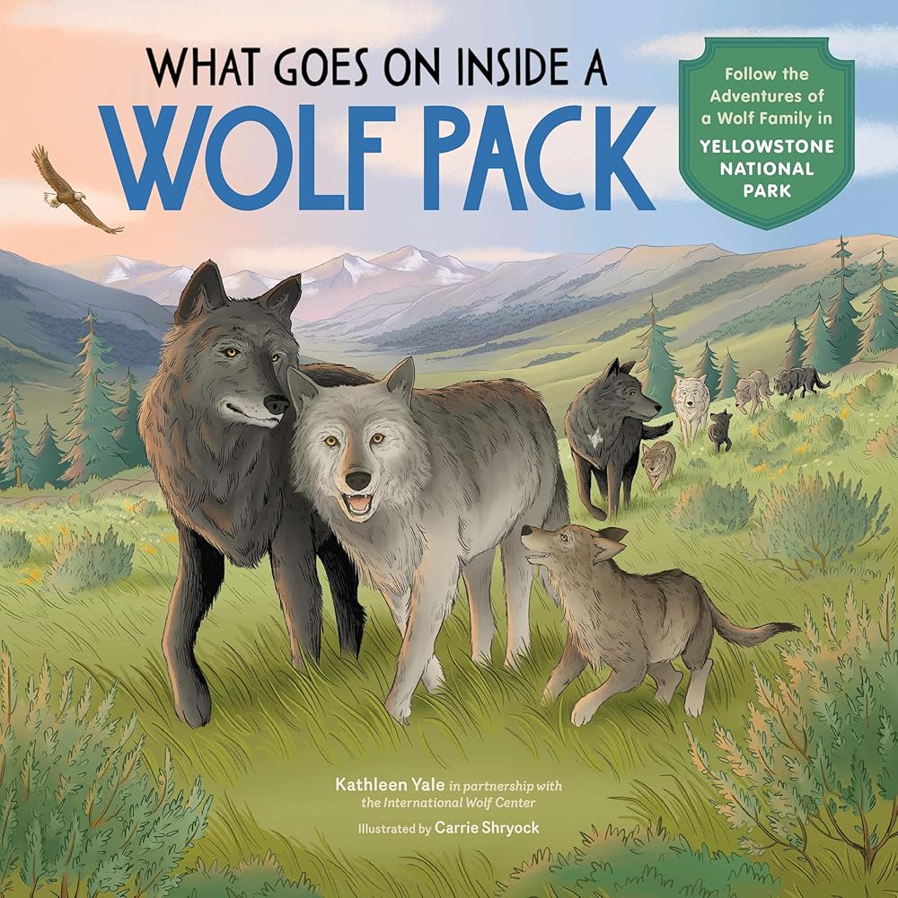 What Goes on inside a Wolf Pack: Follow the Adventures of a Wolf Family in Yellowstone National Park cover image