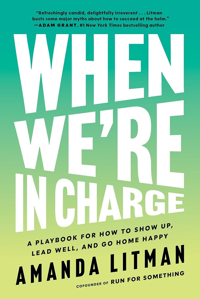When We're in Charge: A Playbook for How to Show Up, Lead Well, and Go Home Happy cover image