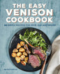 The Easy Venison Cookbook: 60 Simple Recipes for Deer, Elk, and Moose cover image