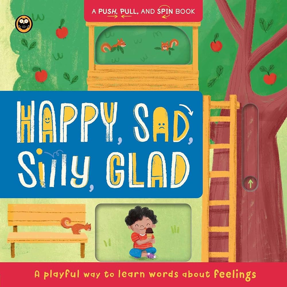 Happy, Sad, Silly, Glad: A Push, Pull, and Spin Book: A Playful Way to Learn Words About Feelings cover image
