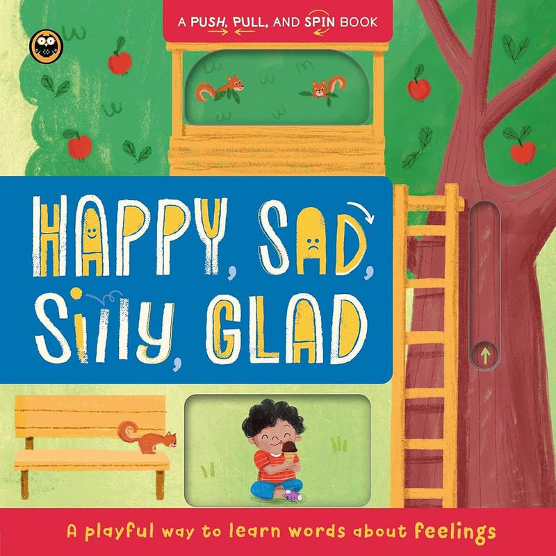Happy, Sad, Silly, Glad: A Push, Pull, and Spin Book: A Playful Way to Learn Words About Feelings