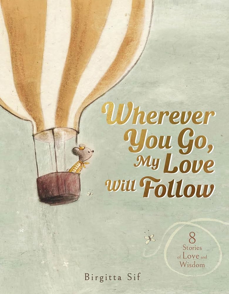 Wherever You Go, My Love Will Follow: 8 Stories of Love and Wisdom cover image