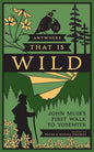 Anywhere That Is Wild: John Muir's First Walk to Yosemite cover image