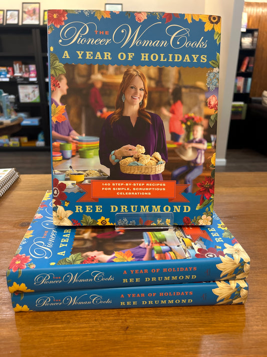A Year of Holidays, The Pioneer Woman Cooks by: Ree Drummond