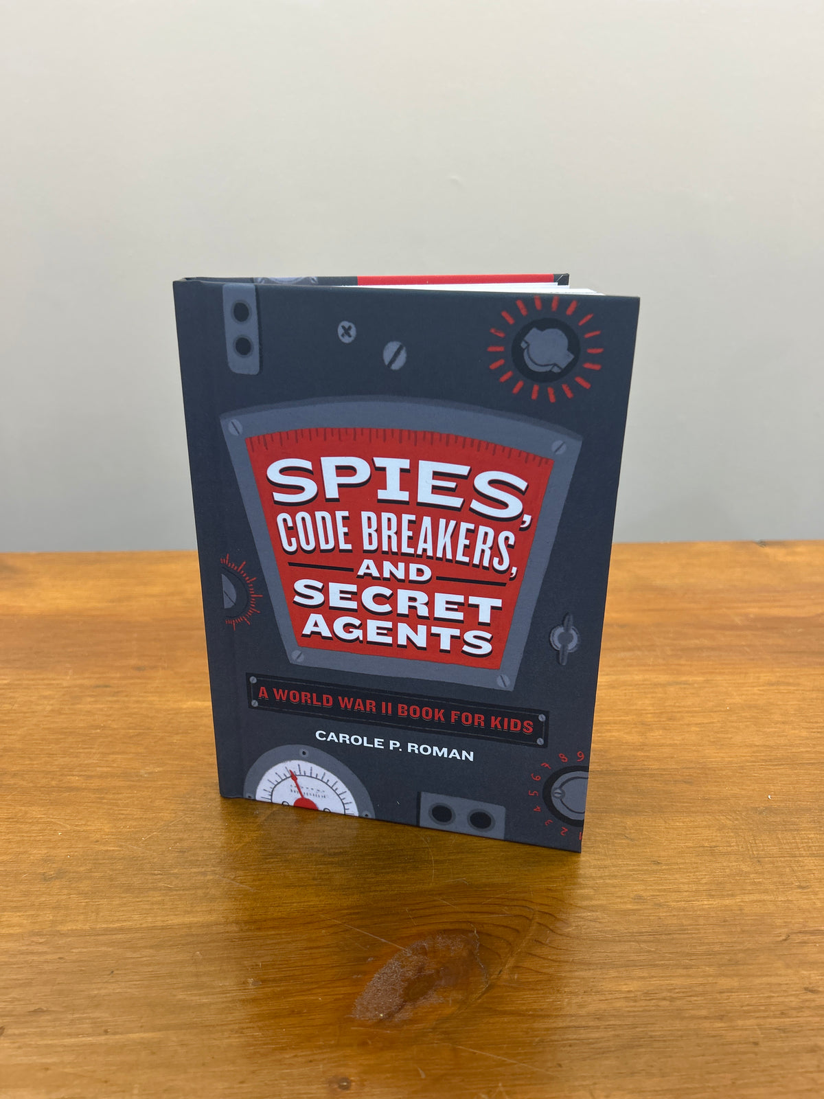Spies, Code Breakers, and Secret Agents by: Carole P. Roman