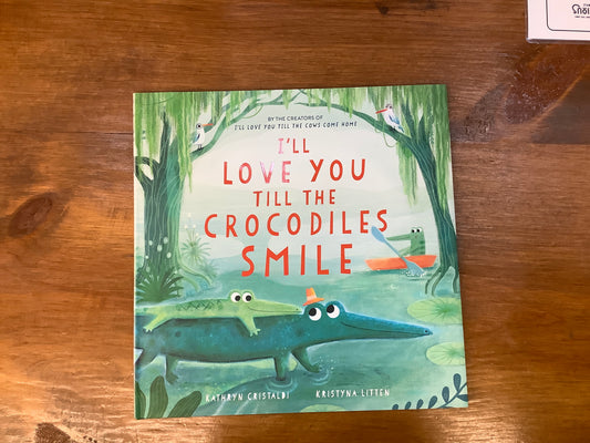 I’ll Love You Till the Crocodiles Smile