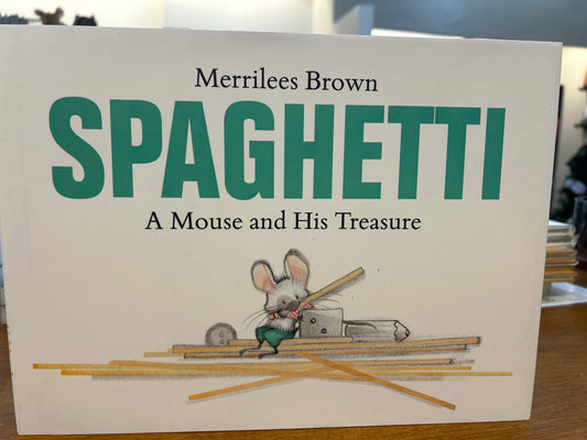 Spaghetti a Mouse and His Treasure by: Merrilees Brown