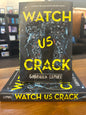 Watch Us Crack by: Gabriella Lepore