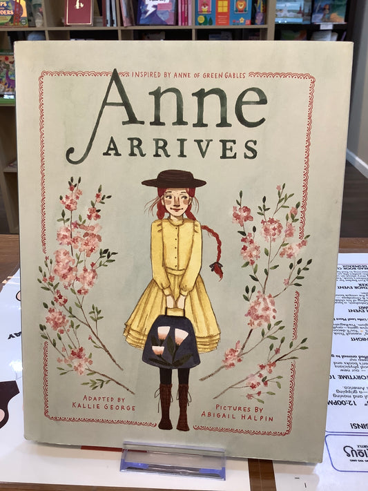 Anne Arrives: inspired by Anne of Green Gables (An Anne chapter book)