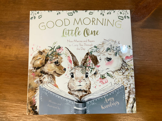 Good Morning, Little One: New Mercies and Prayers to Carry You Through the Day