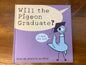 Will the Pigeon Graduate? by: Mo Willems