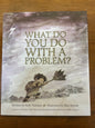 What do you do with a problem?