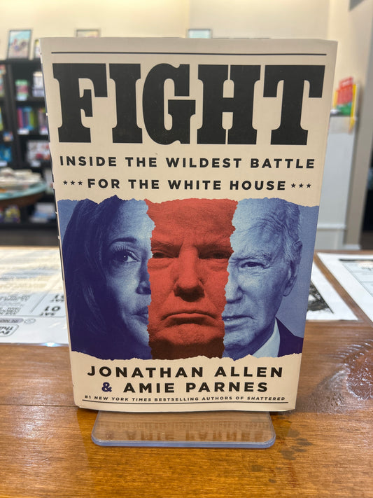 Fight: Inside the Wildest Battle for the White House