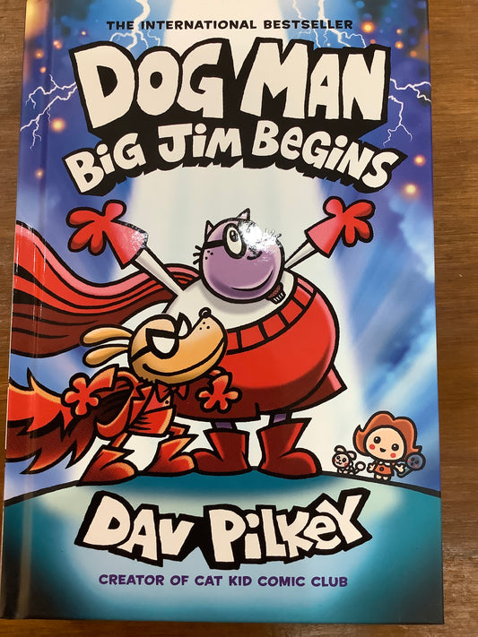 DOG MAN: BIG JIM BEGINS by: Dav Pilkey