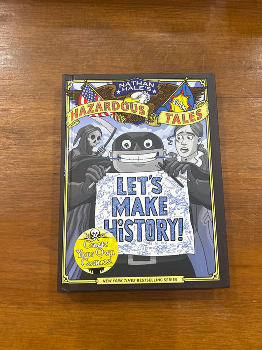 Nathan Hale's Hazardous Tales: Let's Make History! (GRAPHIX)